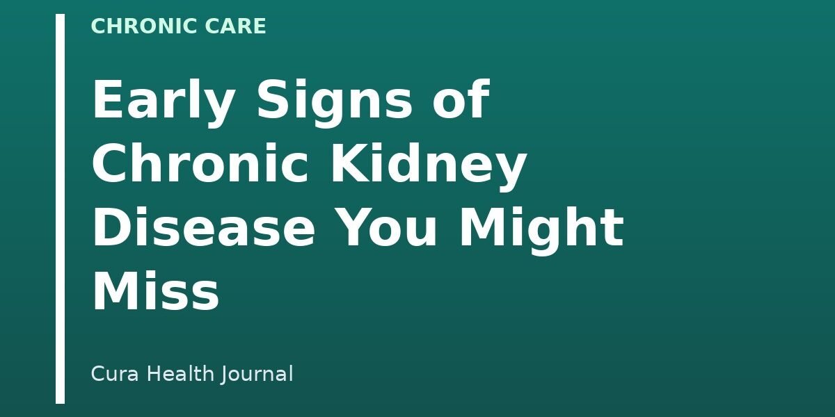 Early Signs of Chronic Kidney Disease You Might Miss